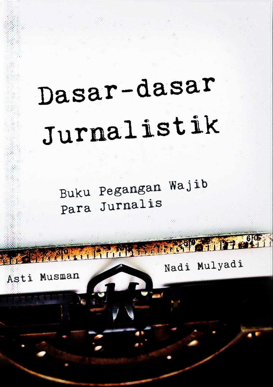 Dasar - dasar Jurnalistik; Buku Pegangan Wajib Para Jurnalis