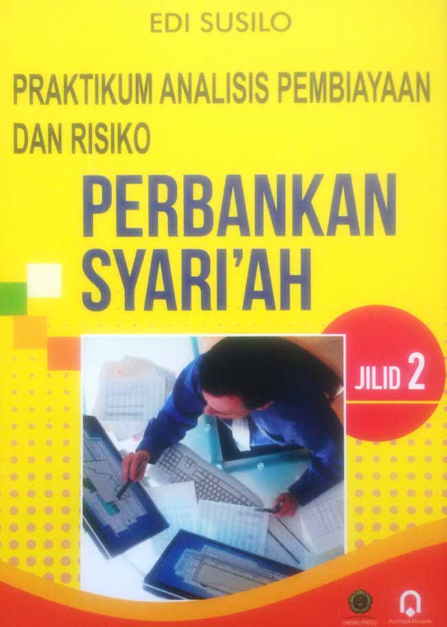 PRAKTIKUM ANALISIS PEMBIAYAAN DAN RISIKO PERBANKAN SYARI'AH; JILID 2